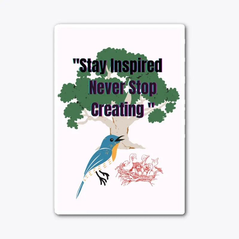 Stay Inspired never stop creating.